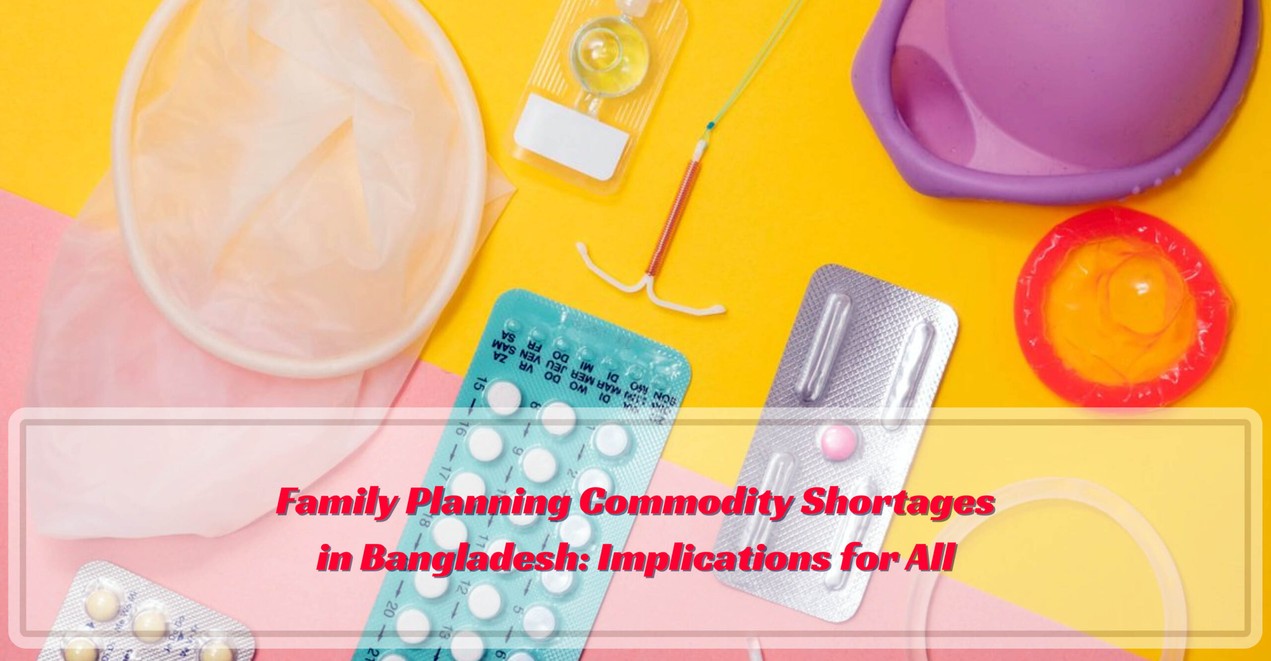 Family Planning Commodity Shortages in Bangladesh: Implications for All